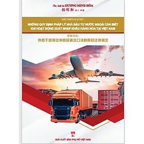 Sách dành cho lĩnh vực Logistics: "Những quy định pháp lý nhà đầu tư nước ngoài cần biết khi hoạt động xuất nhập khẩu hàng hóa tại Việt Nam" - Lý Nam