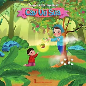Sự tích Cây vú sữa – Truyện cổ tích Việt Nam minh họa màu sinh động, giàu tính nhân văn - 