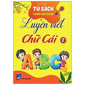 Tủ Sách Luyện Chữ Của Bé - Luyện Viết Chữ Cái - Tập 2 - Văn