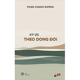 [hồi ký] KÝ ỨC THEO DÒNG ĐỜI – Phan Chánh Dưỡng - Phanbook - 