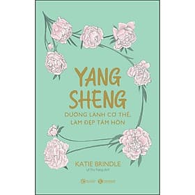 Sách Yang Sheng - Dưỡng Lành Cơ Thể, Làm Đẹp Tâm Hồn - Lâm Hà