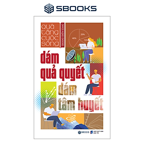 Dám Quả Quyết Dám Tâm Huyết - Tuệ Tâm (Tủ sách Trí Tuệ) - Sbook