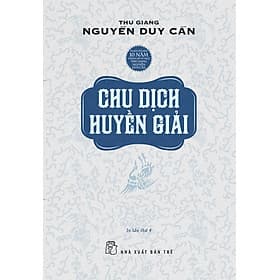 Sách Chu Dịch Huyền Giải - Thu Giang Nguyễn Duy Cần