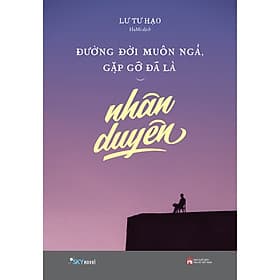 Sách Đường Đời Muôn Ngả, Gặp Gỡ Đã Là Nhân Duyên - Duyên