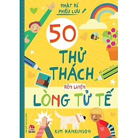 Nhật Kí Phiêu Lưu - 50 Thử Thách Rèn Luyện Lòng Tử Tế - Kim Long