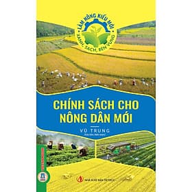 Làm Nông Kiểu Mới - Xanh, Sạch, Bền Vững: Chính Sách Cho Nông Dân Mới - Xanh Lam