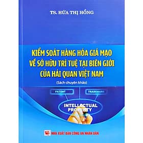 Kiểm Soát Hàng Hóa Giả Mạo Về Sở Hữu Trí Tuệ Tại Biên Giới Của Hải Quan Việt Nam (DH) - Hữu Việt