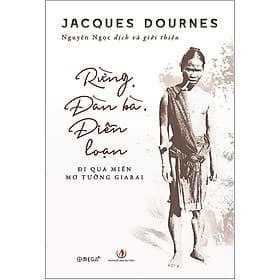 Rừng, Đàn Bà, Điên Loạn - Jacques Dournes - Nguyên Ngọc dịch - (bìa mềm) - Nguyên