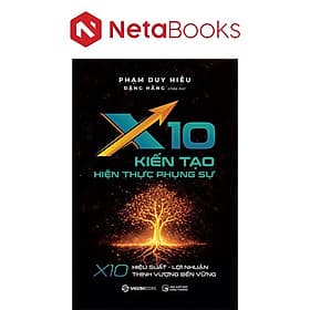 X10 - Kiến Tạo Hiện Thực Phụng Sự - Phạm Duy Hiếu, Đặng Hằng - 