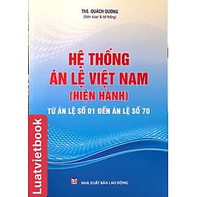 Hệ Thống Án Lệ Việt Nam ( Hiện Hành ) Từ Án Lệ Số 01 Đến Án Lệ Số 70 - An Vi