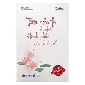 Sách TÂM CỦA TA Ở ĐÂU HẠNH PHÚC CỦA TA Ở ĐÓ - Sbook