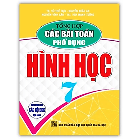 Tổng Hợp Các Bài Toán Phổ Dụng Hình Học Lớp 7 - Dùng Chung Cho Các Bộ SGK Hiện Hành - Hồng Ân - An