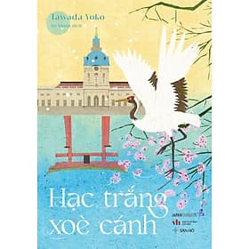 Sách Hạc Trắng Xòe Cánh | Văn Học Đương Đại | Yoko Tawada | San Hô Books - Hạ