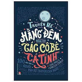 Truyện Kể Hằng Đêm Dành Cho Các Cô Bé Cá Tính - 100 Người Phụ Nữ Truyền Cảm Hứng - 