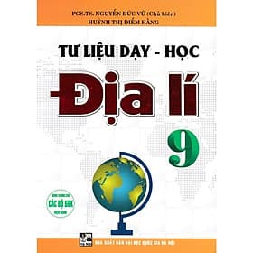 Tư Liệu Dạy - Học Địa Lí Lớp 9 - Dùng Chung Cho Các Bộ SGK Hiện Hành - Hồng Ân - An