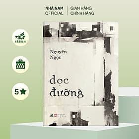 Dọc Đường (Nguyên Ngọc) - Nhã Nam Official - NG.UYÊN