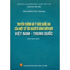 Truyền Thông Và Ý Thức Quốc Gia Của Một Số Tộc Người Ở Vùng Biên Giới Việt Nam - Trung Quốc (Sách chuyên khảo) - Viện Hàn lâm Khoa học Xã hội Việt Nam - Viện Dân tộc học; Trần Hồng Thu chủ biên - Thu Hà