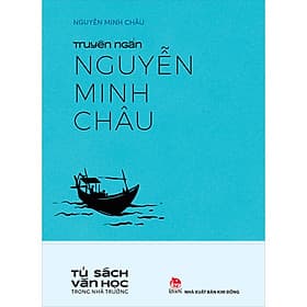 Văn Học Trong Nhà Trường: Truyện Ngắn Nguyễn Minh Châu - Nguyễn Minh Châu