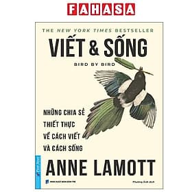 Viết Và Sống - Bird By Bird - Những Chia Sẻ Thiết Thực Về Cách Viết Và Cách Sống