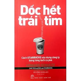 Sách Dốc Hết Trái Tim - Cách Starbucks Xây Dựng Công Ty Bằng Từng Tách Cà Phê - Howard Schultz
