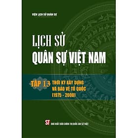 Lịch sử Quân sự Việt Nam, tập 13 Thời kỳ xây dựng bảo vệ Tổ quốc (1975 - 2000) bản in 2024 - Nhã Nam