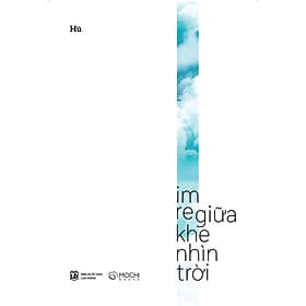Im re giữa khe nhìn trời - Công Ty TNHH Xuất bản và Giáo dục Mochibooks