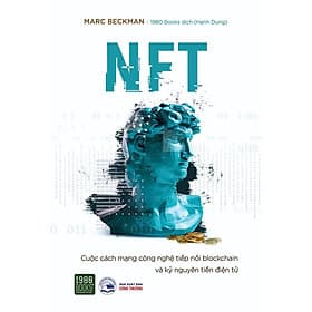 Sách NFT Cuộc cách mạng công nghệ nối tiếp Blockchain và Kỷ nguyên tiền điện tử - BẢN QUYỀN - Nguyên