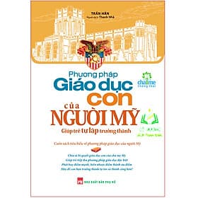 Phương Pháp Giáo Dục Con Của Người Mỹ – Cuốn Sách Giúp Trẻ Tự Lập Trưởng Thành (ML) - Phương Phương