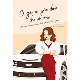 Cô Gái À, Yếu Đuối Cho Ai Xem - Học Cách Mạnh Mẽ, Học Cách Khôn Ngoan - Gã