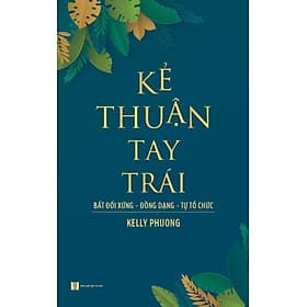 KẺ THUẬN TAY TRÁI : BẤT ĐỐI XỨNG - ĐỒNG DẠNG - TỰ TỔ CHỨC