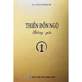 Thiền Đốn Ngộ giảng giải - HT Thích Thanh Từ - Tổ In ấn và Phát hành kinh sách