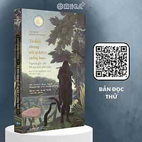 TỪ ĐIỂN NHỮNG NỖI SỢ HÃI VÀ CUỒNG LOẠN - Kate Summerscale - Trần Đức Trí dịch - Omega Plus - NXB Dân Trí. - Trí Đức