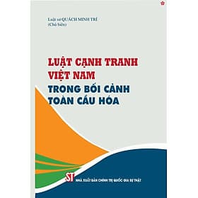 Luật cạnh tranh Việt Nam trong bối cảnh toàn cầu - bản in 2024 - Gia Việt