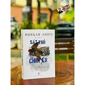 SÁT THỦ CHIM ÉN - THẢM ÁN GIỮA NẤM MỒ HẠT NHÂN CHERNOBYL – Morgan Audic – Hoàng Anh dịch – NXB Phụ Nữ Việt Nam - An Vi