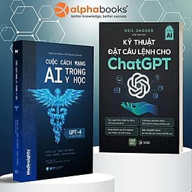 Combo: Cuộc Cách Mạng AI Trong Y Học Và Hơn Thế Nữa - GPT-4 (Alpha Books) + Kỹ Thuật Đặt Câu Lệnh Cho Chat GPT (1980 Books) - Chà