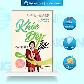 Khỏe Đẹp Từ Gốc - Bí Mật Giảm Cân & Làm Chậm Quá Trình Lão Hóa Thuần Tự Nhiên (Dự kiến có hàng 10/10) - Saigon Books