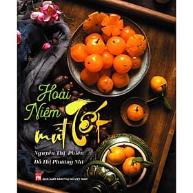 Hoài Niệm Mứt Tết - NXB Phụ Nữ - Nhã Nam