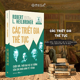 Các Triết Gia Thế Tục - Cuộc Đời, Thời Đại Và Tư Tưởng Của Các Nhà Kinh Tế Vĩ Đại (Robert L. Heilbroner) - Omega Plus - Robert Plomin