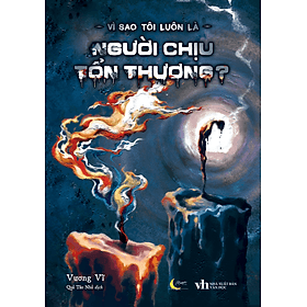 Vì Sao Tôi Luôn Là Người Chịu Tổn Thương? - Bản Quyền - Việt Thư