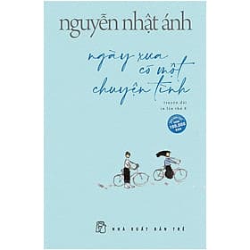 Truyện Nguyễn Nhật Ánh: Ngày Xưa Có Một Chuyện Tình (Phần 2 của Mắt Biếc) - Chuyện