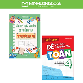 Sách: Combo 2 Cuốn Lớp 4: Bài Tập Trắc Nghiệm Và Tự Kiểm Tra + Tuyển Chọn Đề Ôn Luyện Và Tự Kiểm Tra Toán - Minh Minh