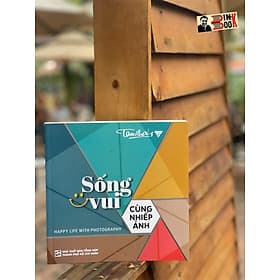 (Có ảnh minh hoạ) SỐNG VUI CÙNG NHIẾP ẢNH – Tam Thái - NXB Tổng Hợp HCM - Minh