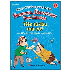 Dạy Trẻ Về Trí Thông Minh Tài Chính - Tiền Từ Đâu Mà Có? - Minh Minh