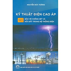 Kỹ Thuật Điện Cao Áp Tập 1 Bảo Vệ Chống Sét Và Nối Đất Trong Hệ Thống Điện - Cao Văn Hà