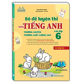 Bộ đề luyện thi môn Tiếng anh vào lớp 6 trường chuyên , chất lượng cao (có đáp án) - An Thi