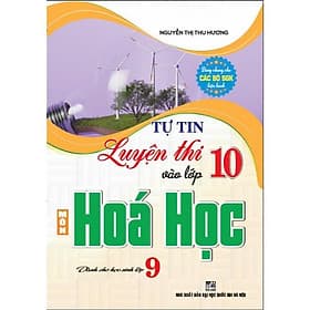 Tự Tin Luyện Thi Vào Lớp 10 Môn Hóa Học Dành Cho Học Sinh Lớp 9 - Hồng Ân - An