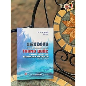 BIỂN ĐÔNG TRONG TẦM NHÌN CHIẾN LƯỢC CỦA TRUNG QUỐC 10 năm nhìn lại (2012 – 2022) Từ chính sách đến thực thi - Bùi Thị Thu Hiền - NXB Chính trị Quốc gia Sự thật (Bìa mềm) - Thu
