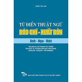 Từ điển thuật ngữ báo chí - xuất bản Anh Nga Việt - Việt An