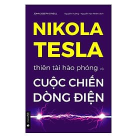 Nikola Tesla - Thiên tài hào phóng và cuộc chiến dòng điện - Đông Di