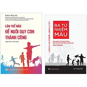 Combo 2 Cuốn: Làm Thế Nào Để Nuôi Dạy Con Thành Công + Ba Từ Nhiệm Màu - Bí Quyết Trở Thành Những Bậc Cha Mẹ Trẻ Hằng Mong Ước - Chà